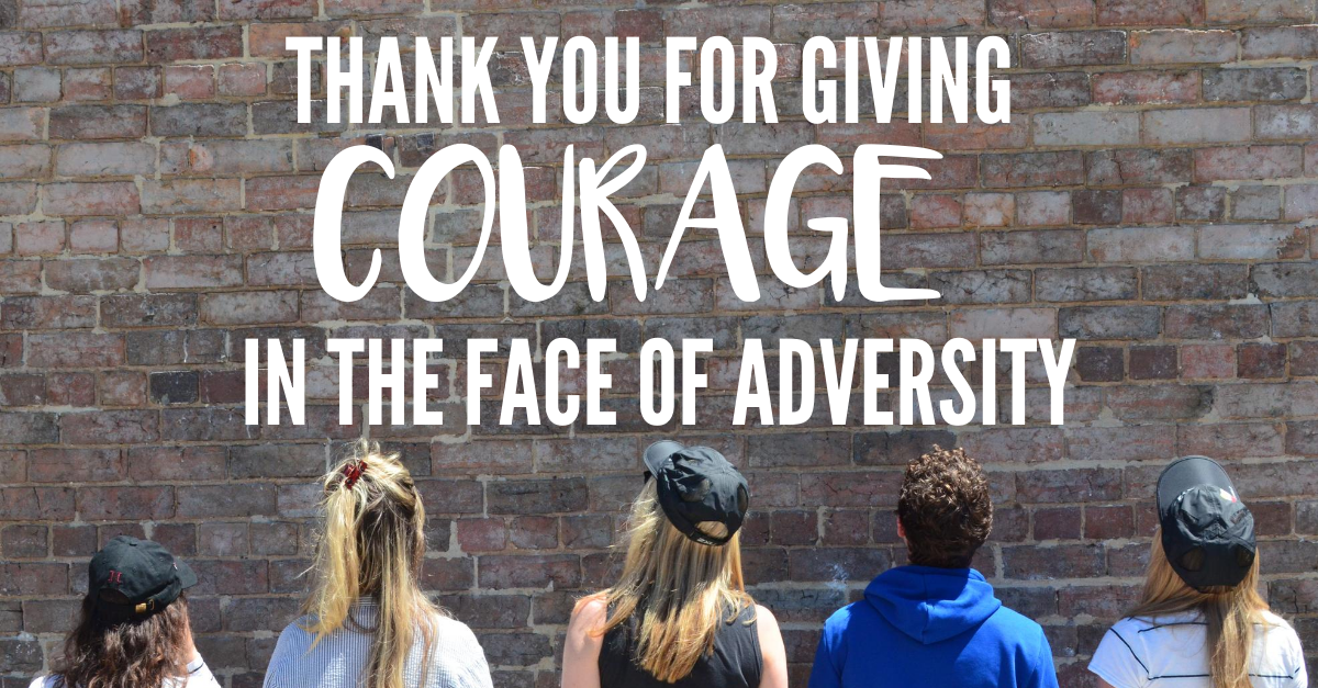 Thank You For Giving Courage In The Face Of Adversity
